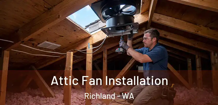  Attic Fan Installation Richland - WA