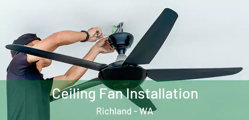 Ceiling Fan Installation Richland - WA