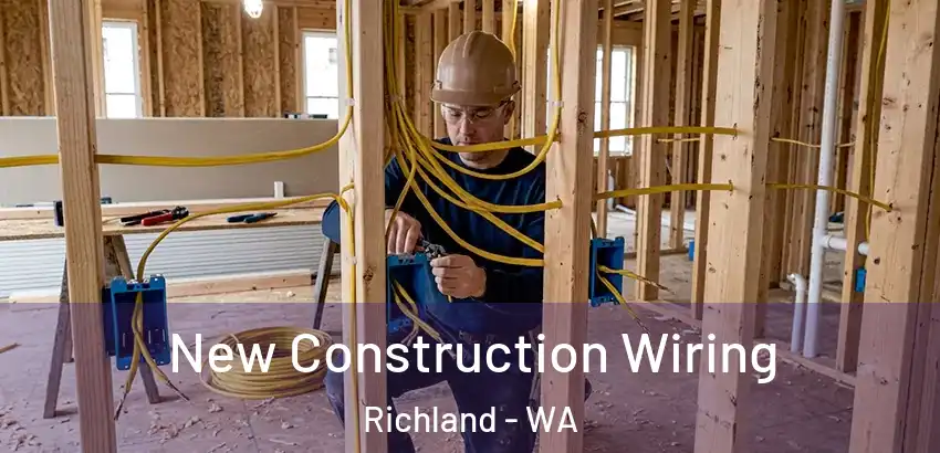  New Construction Wiring Richland - WA