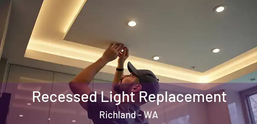 Recessed Light Replacement Richland - WA