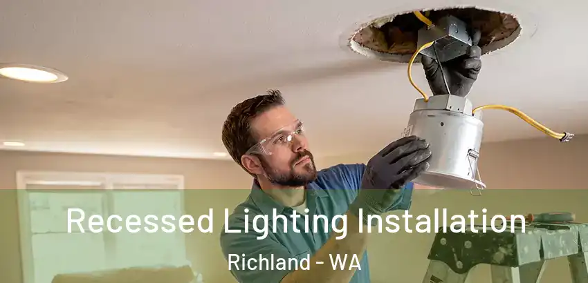 Recessed Lighting Installation Richland - WA